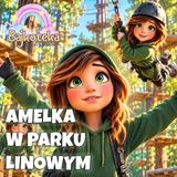 Amelka W Parku Linowym 🌲🧗_♂️🪢 Bajka Do Słuchania