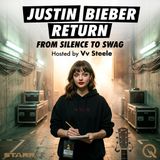 Justin Bieber Return - Follow the comeback journey with Vv Steele