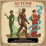 Episodio 2 I Precursori Mitologici: Efesto, Talo e le Statue Viventi