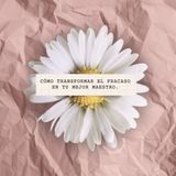 185 - Cómo transformar el fracaso en tu mejor maestro