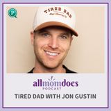 Tired Dad with Jon Gustin