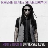 Kwame Binea Shakedown: Roots Rock N Universal Love
