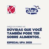 #93 - Direto do Forno 13 - Dúvidas que você também pode ter sobre alimentos - Especial UPA 2025