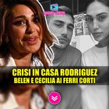 Crisi Nera In Casa Rodriguez: Belen E Cecilia Ai Ferri Corti!