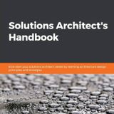 Solutions Architect's Handbook: Kick-start your solutions architect career by learning architecture design principles and strategies