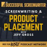 Ep 121 - Product Placement & Screenwriting with Jeff Gross