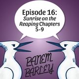 Episode 16: Sunrise on the Reaping Chapters 5-9