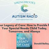 Your Legacy of Care: How to Provide for Your Special Needs Child Today, Tomorrow, and Always