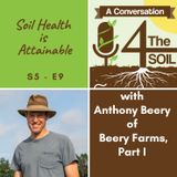 S5 - E9: Soil Health is Attainable with Anthony Beery of Beery Farms, Part I