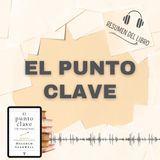 EL PUNTO CLAVE 📗 Resumen del Libro - Ideas Clave de MALCOLM GLADWELL(Baja tu PDF📥)