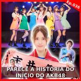 Parece a História do Início AKB48 - Ep. 036