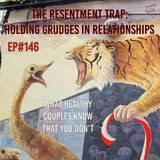 The Resentment Trap: Holding Grudges in Relationships