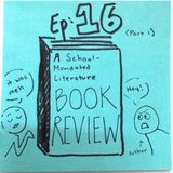 Ep 16.1: A School-Mandated-Literature Book Review