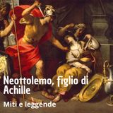Miti e leggende - Neottolemo figlio di Achille