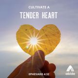 Cultivating a Tender Heart