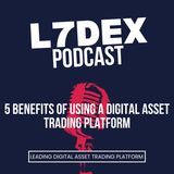 L7DEX - 5 Benefits of Using a Digital Asset Trading Platform