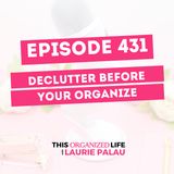 Declutter Before You Organize | Ep 431