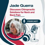 Jade Guerra Discusses Chiropractic Solutions for Neck and Back Pain