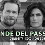 Le Onde Del Passato, Curiosità: Ecco 5 Cose Che Non Sai!