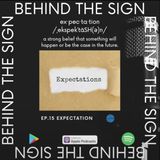 Behind the Sign Ep 15 (Expectations)