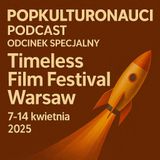 ODCINEK SPECJALNY #23 - TIMELESS FILM FESTIVAL WARSAW 2025