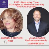 E370: Mastering Time: Strategies To Maximize Your Day With Chad Cooper