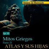 Ep. 33 Mitos Griegos, Parte 21 · ATLAS Y SUS HIJAS