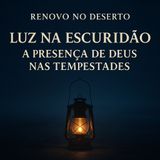 Luz na Escuridão: A Presença de Deus nas Tempestades