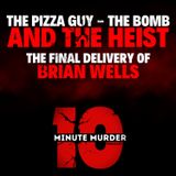 The Pizza Guy, the Bomb, and the Heist: The Final Delivery of Brian Wells