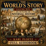 The World's Story, Volume XIV: An Outline of Universal History by Karl Ploetz | World History | Full Audiobook Part 5