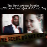 Episode 123: The Mysterious Deaths of Phoebe Handsjuk & Jelani Day ft Serial Napper