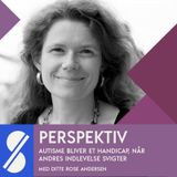 Autisme bliver et handicap, når andres indlevelse svigter. Med Ditte Rose Andersen
