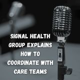 Signal Health Group Explains how to Coordinate with Care Teams