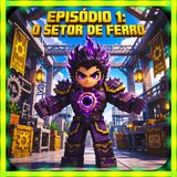 Episódio 1: O Setor de Ferro