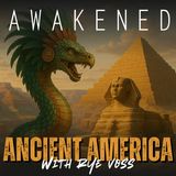 Ancient America: Grand Canyon, Ancient Egypt, G.E. Kincaid's Discovery, Mesoamerica, Ra, Apophis, Quetzalcoatl & Kukulkan w/ Rye Voss