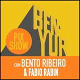 BEN-YUR PIXSHOW #085 com Bento Ribeiro e Fabio Rabin