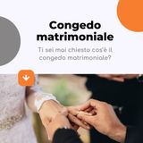 Ti sei mai chiesto cos'è il congedo matrimoniale?