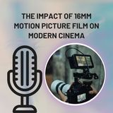 The Impact of 16mm Motion Picture Film on Modern Cinema