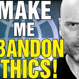 6493 Make Me Abandon ETHICS! Listener Questions