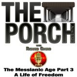 The Porch - The Messianic Age Part 3 - A Life of Freedom