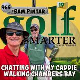 Chatting With My Caddie, Sam, While Walking the Last 5 Holes at Chambers Bay