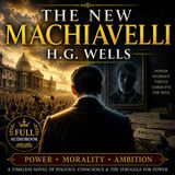 The New Machiavelli by H.G. Wells | Full Audiobook 📖 Power, Politics & the Moral Crisis of Modern Man Part 3