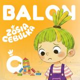Zosia Cebulka: Wieża z klocków i balon w brzuchu. Bajka o złości, wyciszeniu i nauce oddechu