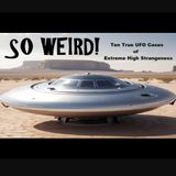 So Weird! Ten True UFO Cases of Extreme High Strangeness