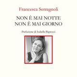 Francesca Serragnoli "Non è mai notte non è mai giorno"