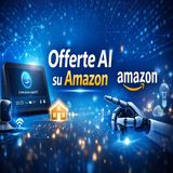 Offerte AI Amazon- i dispositivi da non perdere nel 2026