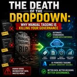 The Death of the Dropdown: Why Manual Tagging is Killing Your Governance