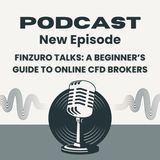 Finzuro Talks: A Beginner’s Guide to Online CFD Brokers
