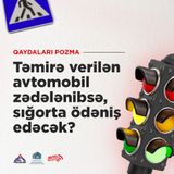 Təmirə verilən avtomobil zədələnibsə, sığorta ödəniş edəcək?