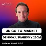 Un Go-To-Market de 800K usuarios y 230M con Guillermo Vicandi de BNEXT